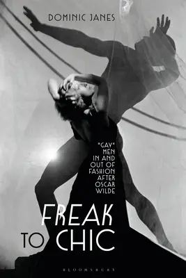 Freak to Chic: Gayovia v móde a mimo nej po Oscarovi Wildeovi - Freak to Chic: Gay Men in and Out of Fashion After Oscar Wilde
