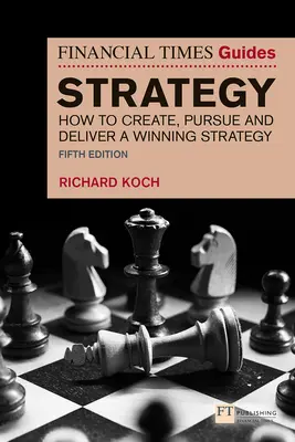 The Financial Times Guide to Strategy: Ako vytvoriť, presadzovať a realizovať víťaznú stratégiu - The Financial Times Guide to Strategy: How to Create, Pursue and Deliver a Winning Strategy