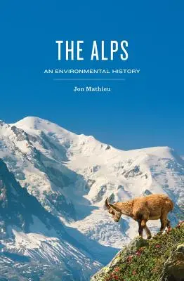 Alpy: Alpy: environmentálne dejiny: 1. vydanie: Alpy: environmentálne dejiny - The Alps: An Environmental History