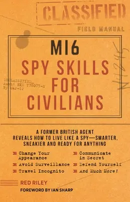 Mi6 Špionážne zručnosti pre civilistov: Bývalý britský agent prezrádza, ako žiť ako špión - inteligentnejšie, zákernejšie a pripravené na všetko - Mi6 Spy Skills for Civilians: A Former British Agent Reveals How to Live Like a Spy - Smarter, Sneakier and Ready for Anything