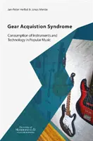 Syndróm nadobúdania nástrojov - spotreba nástrojov a technológií v populárnej hudbe - Gear Acquisition Syndrome - Consumption of Instruments and Technology in Popular Music