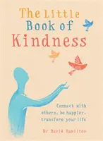 Malá kniha láskavosti: Kniha láskavosti: Spojte sa s druhými, buďte šťastnejší, premeňte svoj život - The Little Book of Kindness: Connect with Others, Be Happier, Transform Your Life
