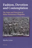Móda, zbožnosť a kontemplácia; postavenie a funkcie talianskych renesančných plakiet - Fashion, Devotion and Contemplation; The Status and Functions of Italian Renaissance Plaquettes