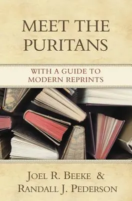 Zoznámte sa s puritánmi: Vychádzajte s puritánmi a spoznávajte ich: sprievodca modernými reprinty - Meet the Puritans: With a Guide to Modern Reprints