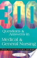300 otázok a odpovedí z lekárskej a všeobecnej ošetrovateľskej starostlivosti pre veterinárne sestry - 300 Questions and Answers in Medical and General Nursing for Veterinary Nurses