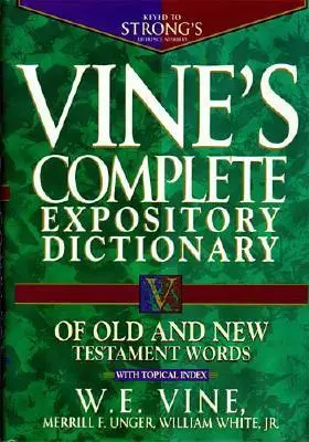 Vine's Complete Expository Dictionary of Old and New Testament Words (Vineov kompletný výkladový slovník starozákonných a novozákonných slov): Super Value Edition - Vine's Complete Expository Dictionary of Old and New Testament Words: Super Value Edition
