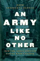 Armáda ako žiadna iná: Ako Izraelské obranné sily vytvorili národ - An Army Like No Other: How the Israel Defense Forces Made a Nation