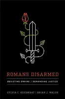 Rimania odzbrojení: Odolávajúci ríši, požadujúci spravodlivosť - Romans Disarmed: Resisting Empire, Demanding Justice