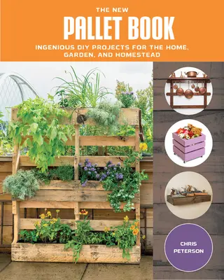 Nová kniha o paletách: Nová kniha: Palety pre domácich majstrov: Dômyselné projekty pre domácnosť, záhradu a statok - The New Pallet Book: Ingenious DIY Projects for the Home, Garden, and Homestead