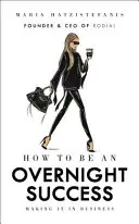 Ako sa stať úspešným cez noc: Ako to urobiť v podnikaní - How to Be an Overnight Success: Making It in Business
