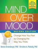 Mind Over Mood: Change How You Feel by Changing the Way You Think (Myseľ nad náladou: Zmenou myslenia zmeníte to, ako sa cítite) - Mind Over Mood: Change How You Feel by Changing the Way You Think