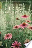 Kniha bylinnej múdrosti: Používanie rastlín ako liečiv: Kniha múdrosti - The Book of Herbal Wisdom: Using Plants as Medicines