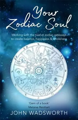 Vaša duša podľa zverokruhu: Práca s dvanástimi zverokruhovými bránami na dosiahnutie rovnováhy, šťastia a celistvosti - Your Zodiac Soul: Working with the Twelve Zodiac Gateways to Create Balance, Happiness & Wholeness