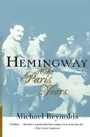 Hemingway: Parížske roky: Parížske roky (revidované) - Hemingway: The Paris Years: The Paris Years (Revised)