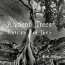 Prastaré stromy: Dávne stromy: portréty času - Ancient Trees: Portraits of Time