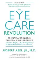 Revolúcia v starostlivosti o oči: Prevencia a zvrátenie bežných problémov so zrakom, revidované a aktualizované vydanie - The Eye Care Revolution: Prevent and Reverse Common Vision Problems, Revised and Updated