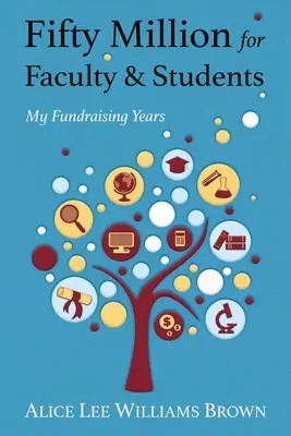 Päťdesiat miliónov pre fakulty a študentov: Moje roky fundraisingu - Fifty Million for Faculty and Students: My Fundraising Years