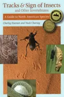 Stopy a znaky hmyzu a iných bezstavovcov: Sprievodca severoamerickými druhmi - Tracks & Sign of Insects & Other Invertebrates: A Guide to North American Species