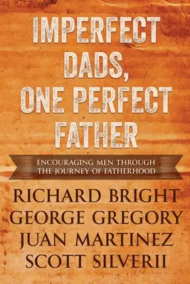Nedokonalí otcovia, jeden dokonalý otec: Povzbudzovanie mužov na ceste otcovstva. - Imperfect Dads, One Perfect Father: Encouraging Men Through the Journey of Fatherhood.