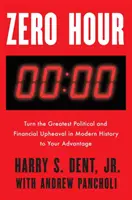 Nultá hodina: Premeňte najväčší politický a finančný otras v moderných dejinách vo svoj prospech - Zero Hour: Turn the Greatest Political and Financial Upheaval in Modern History to Your Advantage