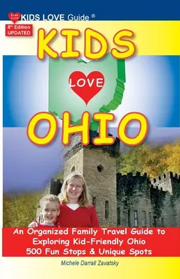 KIDS LOVE OHIO, 8. vydanie: Organizovaný sprievodca pre rodiny s deťmi po Ohiu. 500 zábavných zastávok a jedinečných miest - KIDS LOVE OHIO, 8th Edition: An Organized Family Travel Guide to Kid-Friendly Ohio. 500 Fun Stops & Unique Spots