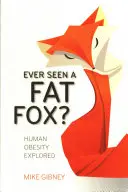 Videli ste niekedy tučnú líšku? Obezita u ľudí v skúmaní - Ever Seen a Fat Fox?: Human Obesity Explored
