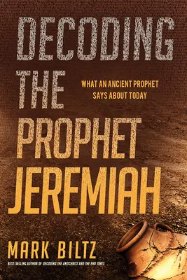 Dekódovanie proroka Jeremiáša: Čo hovorí staroveký prorok o dnešku - Decoding the Prophet Jeremiah: What an Ancient Prophet Says about Today