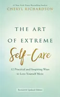 Umenie extrémnej starostlivosti o seba - 12 praktických a inšpiratívnych spôsobov, ako sa mať viac rád - Art of Extreme Self-Care - 12 Practical and Inspiring Ways to Love Yourself More
