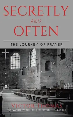 Tajne a často: Cesta modlitby - Secretly and Often: The Journey of Prayer