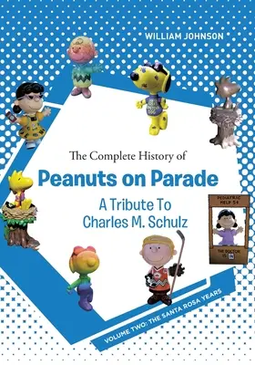 Kompletná história Peanuts on Parade: Pocta Charlesovi M. Schulzovi: Druhý diel: Roky v Santa Rose - The Complete History of Peanuts on Parade - A Tribute to Charles M. Schulz: Volume Two: The Santa Rosa Years