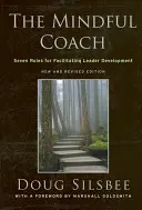 Všímavý kouč: Učiteľ: Sedem rolí pre uľahčenie rozvoja lídrov - The Mindful Coach: Seven Roles for Facilitating Leader Development