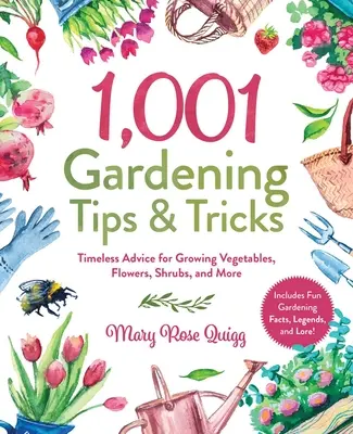 1001 záhradníckych tipov a trikov: TIPY A TRIKY: Nadčasové rady pre pestovanie zeleniny, kvetov, kríkov a ďalších plodín - 1,001 Gardening Tips & Tricks: Timeless Advice for Growing Vegetables, Flowers, Shrubs, and More