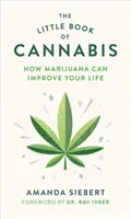 Malá kniha o marihuane: Ako môže marihuana zlepšiť váš život - The Little Book of Cannabis: How Marijuana Can Improve Your Life