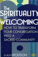 Spiritualita prijatia: Ako premeniť svoju kongregáciu na posvätné spoločenstvo - The Spirituality of Welcoming: How to Transform Your Congregation Into a Sacred Community
