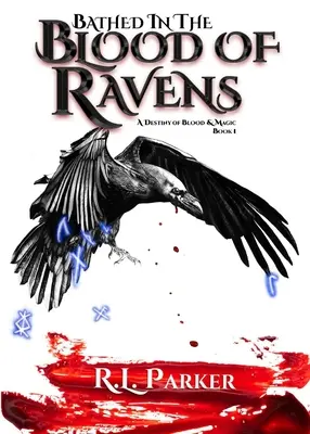 Kúpal sa v krvi havranov: Osud krvi a mágie: Kniha 1 - Bathed in the Blood of Ravens: A Destiny of Blood & Magic: Book 1