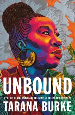 Unbound: Môj príbeh oslobodenia a zrod hnutia Me Too - Unbound: My Story of Liberation and the Birth of the Me Too Movement