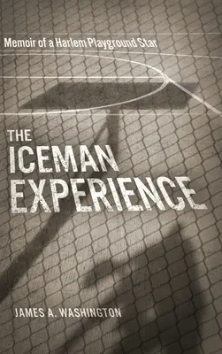 Zážitky ľadového muža: Spomienky hviezdy harlemského ihriska - The Iceman Experience: Memoir of a Harlem Playground Star