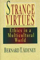 Podivné cnosti: Etika v multikultúrnej perspektíve - Strange Virtues: Ethics in Multicultural Perspective