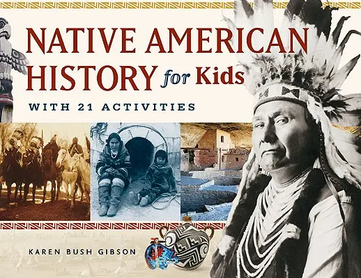 História pôvodných obyvateľov Ameriky pre deti, 35: s 21 aktivitami - Native American History for Kids, 35: With 21 Activities