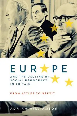 Európa a úpadok sociálnej demokracie vo Veľkej Británii: Od Attleeho po brexit - Europe and the Decline of Social Democracy in Britain: From Attlee to Brexit