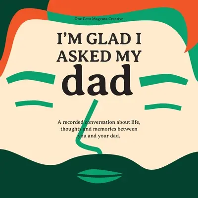 Som rád, že som sa opýtal svojho otca - denník rozhovorov o živote, myšlienkach a inšpiráciách môjho otca. - I'm Glad I Asked My Dad - A interview journal of my Dads life, thoughts and inspirations.
