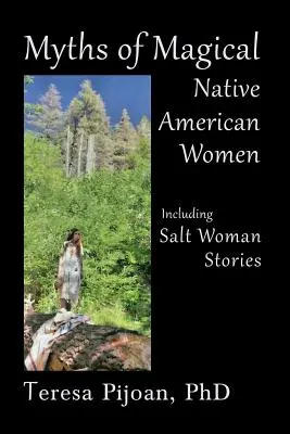 Mýty magických indiánskych žien vrátane príbehov o soľných ženách - Myths of Magical Native American Women Including Salt Woman Stories