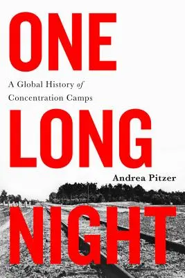 Jedna dlhá noc: Celosvetové dejiny koncentračných táborov - One Long Night: A Global History of Concentration Camps