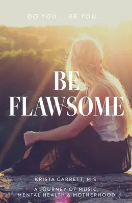 Do You... Be You... Be Flawsome: Vydajte sa na cestu za hudbou, duševným zdravím a materstvom. - Do You... Be You... Be Flawsome: A Journey of Music, Mental Health & Motherhood