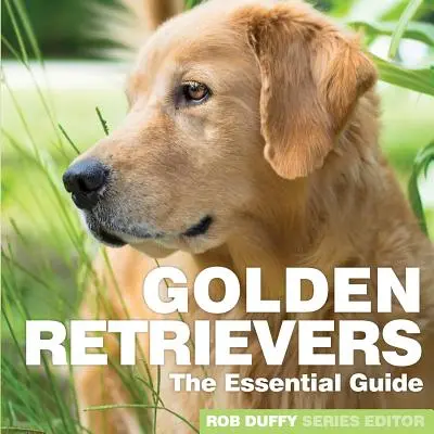 Zlatí retrieveri: Základná príručka - Golden Retrievers: The Essential Guide