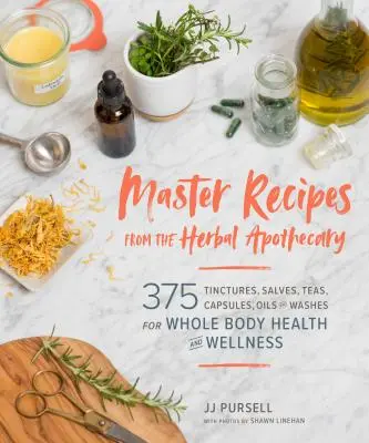 Majstrovské recepty z bylinnej lekárničky: 375 tinktúr, solí, čajov, kapsúl, olejov a prípravkov na umývanie pre zdravie a pohodu celého tela - Master Recipes from the Herbal Apothecary: 375 Tinctures, Salves, Teas, Capsules, Oils, and Washes for Whole-Body Health and Wellness