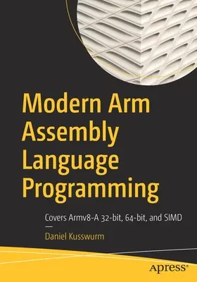 Modern Arm Assembly Language Programming: Pokrýva Armv8-A 32-Bit, 64-Bit a Simd - Modern Arm Assembly Language Programming: Covers Armv8-A 32-Bit, 64-Bit, and Simd