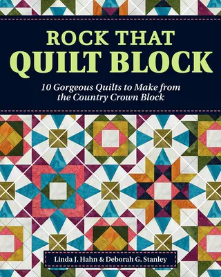 Rock That Quilt Block: 10 nádherných prikrývok z bloku Country Crown - Rock That Quilt Block: 10 Gorgeous Quilts to Make from the Country Crown Block