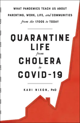 Život v karanténe od cholery po Covid-19: storočia až po súčasnosť: pandémie nás učia o rodičovstve, práci, živote a komunitách - Quarantine Life from Cholera to Covid-19: What Pandemics Teach Us about Parenting, Work, Life, and Communities from the 1700s to Today