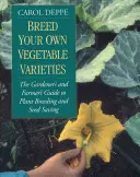 Vypestujte si vlastné odrody zeleniny: Príručka záhradníka a farmára o šľachtení rastlín a uchovávaní semien, 2. vydanie - Breed Your Own Vegetable Varieties: The Gardener's and Farmer's Guide to Plant Breeding and Seed Saving, 2nd Edition